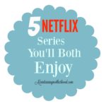 5 Netflix Series You’ll Both Enjoy