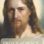 The Prince of Peace: How to Find Lasting Peace through Jesus Christ