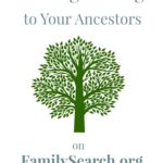 Building a Bridge to Your Ancestors on FamilySearch.org