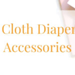 My Favorite Cloth Diaper Accessories