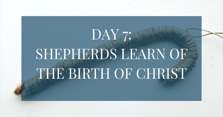 In the Christmas Countdown Book, Day 7 is when Shepherds Learn of the Birth of Christ. See what art, scripture, song, video, and ornament we used to help us remember Christ.