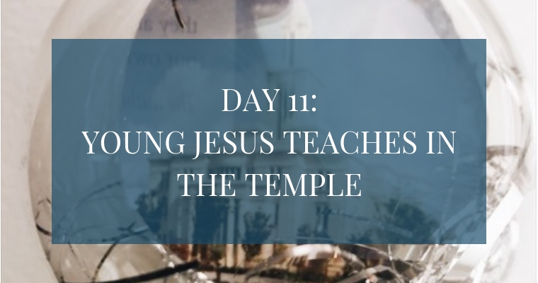 In the Christmas Countdown Book, on Day 11 young Jesus teaches in the temple. See what art, scripture, song, video, and ornament we used to help us remember Christ.
