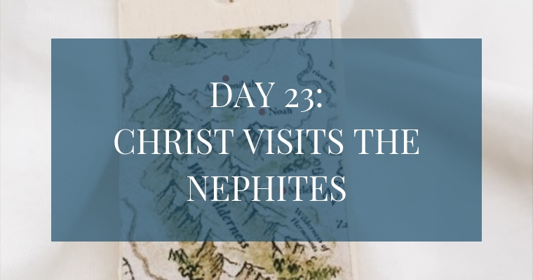 Christmas Countdown Book Day 23: Christ Visits the Nephites. See the art, scripture, song, video, and ornament that help us remember Christ.