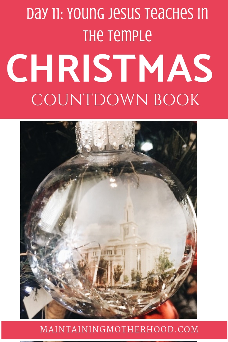 In the Christmas Countdown Book, on Day 11 young Jesus teaches in the temple. See what art, scripture, song, video, and ornament we used to help us remember Christ.