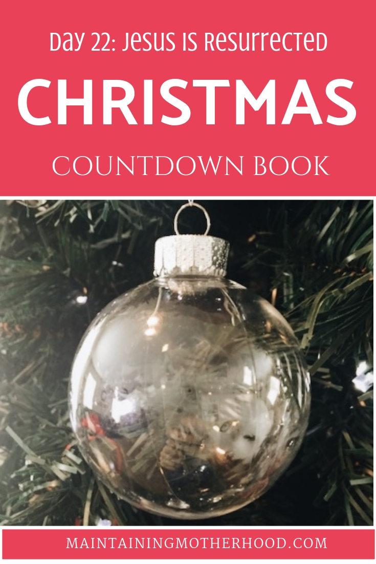 Christmas Countdown Book Day 22: Jesus is Resurrected. See the art, scripture, song, video, and ornament that help us remember Christ.