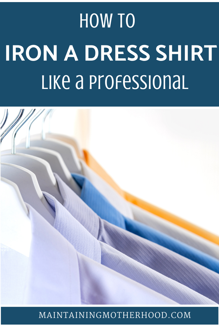 How to Iron a Dress Shirt Like a Professional Maintaining Motherhood