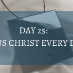 Christmas Countdown Book Day 25: Christ Every Day