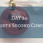 Christmas Countdown Book Day 24: Christ’s Second Coming